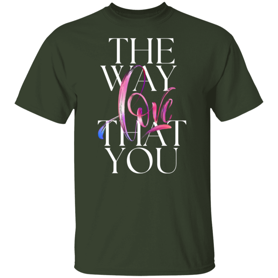 The Way You Love T-Shirt