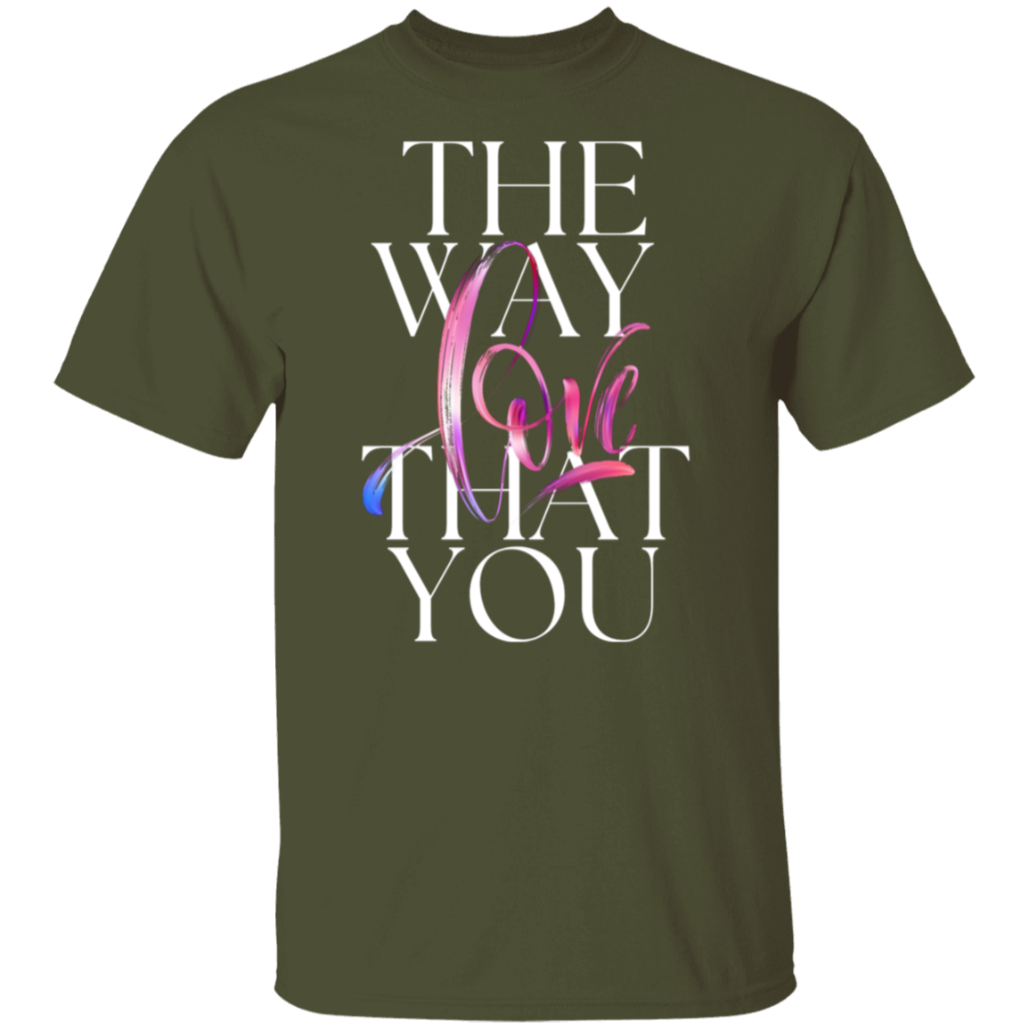 The Way You Love T-Shirt